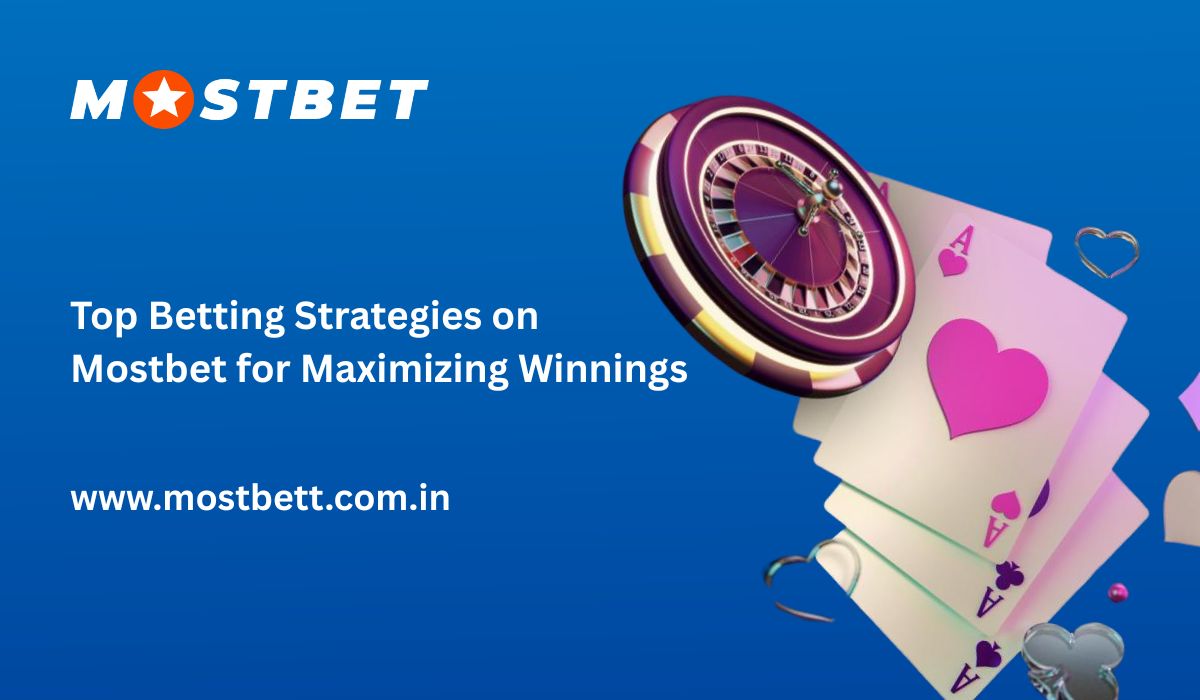 Exploring the Best Betting Strategies on Mostbet for Maximizing Your Winnings